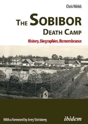 Webb |  The Sobibor Death Camp: History, Biographies, Remembrance | eBook | Sack Fachmedien