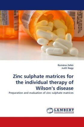 Zelkó / Nagy |  Zinc sulphate matrices for the individual therapy of Wilson¿s disease | Buch |  Sack Fachmedien
