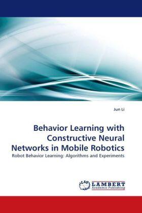 Li |  Behavior Learning with Constructive Neural Networks in Mobile Robotics | Buch |  Sack Fachmedien