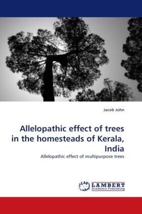 John |  Allelopathic effect of trees in the homesteads of Kerala, India | Buch |  Sack Fachmedien