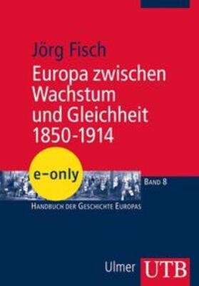 Fisch |  Europa zwischen Wachstum und Gleichheit 1850-1914 | eBook | Sack Fachmedien
