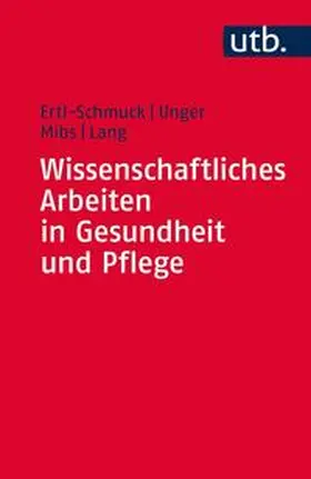 Ertl-Schmuck / Unger / Mibs |  Wissenschaftliches Arbeiten in Gesundheit und Pflege | eBook | Sack Fachmedien