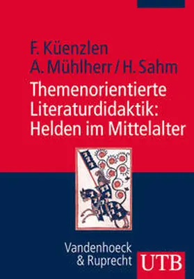 Küenzlen / Mühlherr / Sahm |  Themenorientierte Literaturdidaktik: Helden im Mittelalter | eBook | Sack Fachmedien