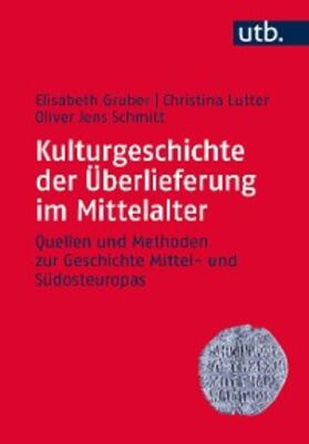 Gruber / Lutter / Schmitt |  Kulturgeschichte der Überlieferung im Mittelalter | eBook | Sack Fachmedien