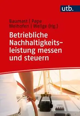 Baumast / Weihofen / Wellge |  Betriebliche Nachhaltigkeitsleistung messen und steuern | eBook | Sack Fachmedien