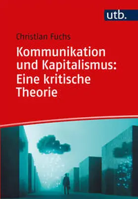 Fuchs |  Kommunikation und Kapitalismus: Eine kritische Theorie | eBook | Sack Fachmedien