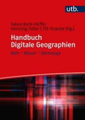 Bork-Hüffer / Füller / Straube |  Handbuch Digitale Geographien | eBook | Sack Fachmedien