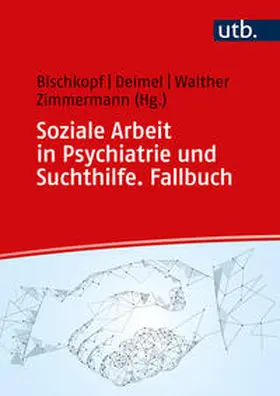 Bischkopf / Deimel / Walther |  Soziale Arbeit in Psychiatrie und Suchthilfe. Fallbuch | eBook | Sack Fachmedien