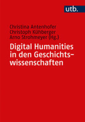 Antenhofer / Kühberger / Strohmeyer |  Digital Humanities in den Geschichtswissenschaften | eBook | Sack Fachmedien