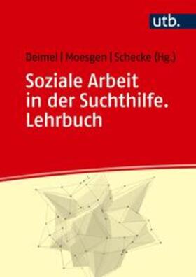 Deimel / Moesgen / Schecke | Soziale Arbeit in der Suchthilfe. Lehrbuch | E-Book | sack.de