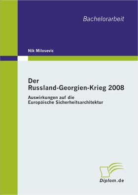 Milosevic |  Der Russland-Georgien-Krieg 2008: Auswirkungen auf die Europäische Sicherheitsarchitektur | Buch |  Sack Fachmedien