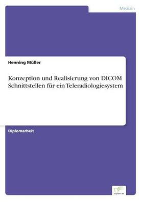 Müller |  Konzeption und Realisierung von DICOM Schnittstellen für ein Teleradiologiesystem | Buch |  Sack Fachmedien