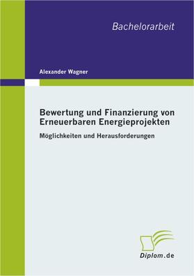 Wagner | Bewertung und Finanzierung von Erneuerbaren Energieprojekten | E-Book | sack.de