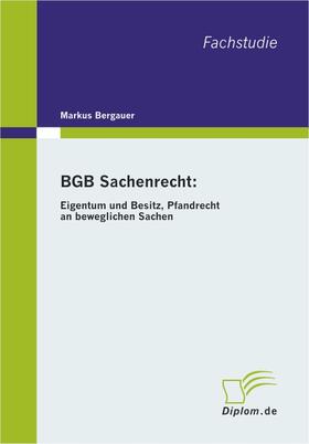 Bergauer |  BGB Sachenrecht: Eigentum und Besitz, Pfandrecht an beweglichen Sachen | Buch |  Sack Fachmedien
