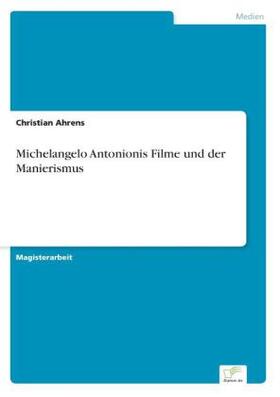 Ahrens |  Michelangelo Antonionis Filme und der Manierismus | Buch |  Sack Fachmedien