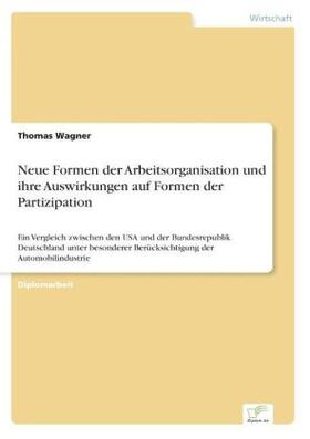 Wagner |  Neue Formen der Arbeitsorganisation und ihre Auswirkungen auf Formen der Partizipation | Buch |  Sack Fachmedien