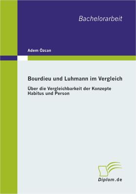 Özcan |  Bourdieu und Luhmann im Vergleich: Über die Vergleichbarkeit der Konzepte Habitus und Person | Buch |  Sack Fachmedien