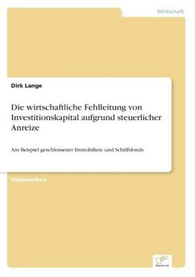 Lange |  Die wirtschaftliche Fehlleitung von Investitionskapital aufgrund steuerlicher Anreize | Buch |  Sack Fachmedien