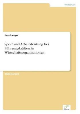 Langer |  Sport und Arbeitsleistung bei Führungskräften in Wirtschaftsorganisationen | Buch |  Sack Fachmedien