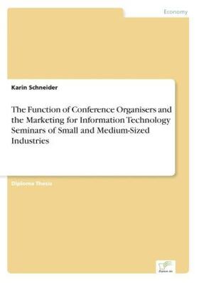 Schneider | The Function of Conference Organisers and the Marketing for Information Technology Seminars of Small and Medium-Sized Industries | Buch | 978-3-8386-1709-1 | sack.de