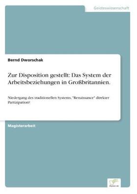 Dworschak |  Zur Disposition gestellt: Das System der Arbeitsbeziehungen in Großbritannien. | Buch |  Sack Fachmedien
