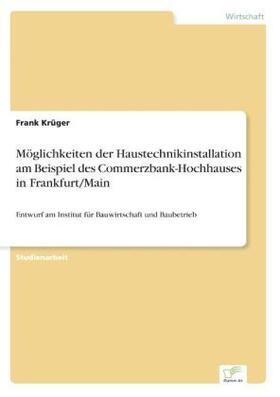 Krüger |  Möglichkeiten der Haustechnikinstallation am Beispiel des Commerzbank-Hochhauses in Frankfurt/Main | Buch |  Sack Fachmedien