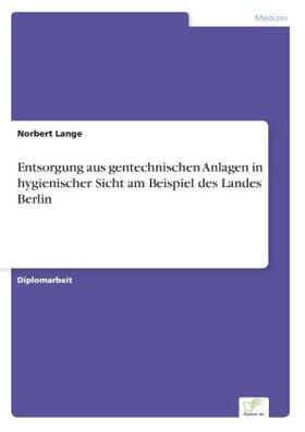 Lange |  Entsorgung aus gentechnischen Anlagen in hygienischer Sicht am Beispiel des Landes Berlin | Buch |  Sack Fachmedien