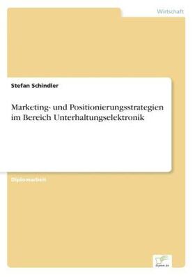 Schindler |  Marketing- und Positionierungsstrategien im Bereich Unterhaltungselektronik | Buch |  Sack Fachmedien