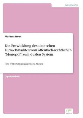 Steen |  Die Entwicklung des deutschen Fernsehmarktes vom öffentlich-rechtlichen "Monopol" zum dualen System | Buch |  Sack Fachmedien