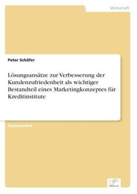 Schäfer |  Lösungsansätze zur Verbesserung der Kundenzufriedenheit als wichtiger Bestandteil eines Marketingkonzeptes für Kreditinstitute | Buch |  Sack Fachmedien