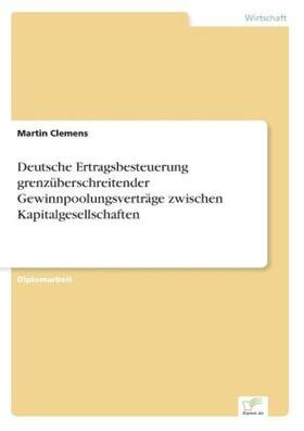 Clemens |  Deutsche Ertragsbesteuerung grenzüberschreitender Gewinnpoolungsverträge zwischen Kapitalgesellschaften | Buch |  Sack Fachmedien