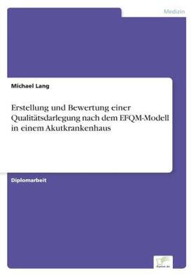 Lang |  Erstellung und Bewertung einer Qualitätsdarlegung nach dem EFQM-Modell in einem Akutkrankenhaus | Buch |  Sack Fachmedien