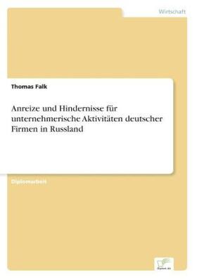 Falk |  Anreize und Hindernisse für unternehmerische Aktivitäten deutscher Firmen in Russland | Buch |  Sack Fachmedien