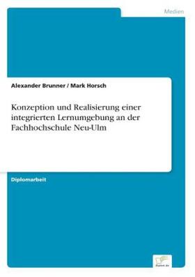 Brunner / Horsch |  Konzeption und Realisierung einer integrierten Lernumgebung an der Fachhochschule Neu-Ulm | Buch |  Sack Fachmedien
