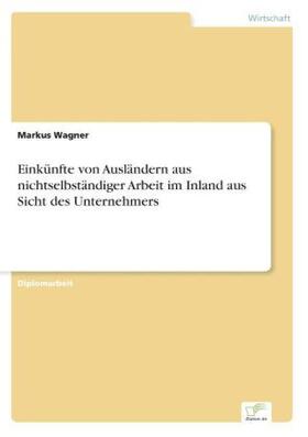 Wagner |  Einkünfte von Ausländern aus nichtselbständiger Arbeit im Inland aus Sicht des Unternehmers | Buch |  Sack Fachmedien