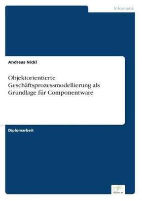 Nickl |  Objektorientierte Geschäftsprozessmodellierung als Grundlage für Componentware | Buch |  Sack Fachmedien