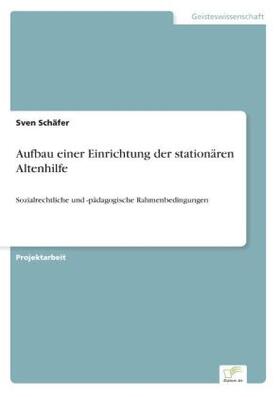 Schäfer |  Aufbau einer Einrichtung der stationären Altenhilfe | Buch |  Sack Fachmedien