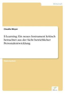 Meyer |  E-Learning: Ein neues Instrument kritisch betrachtet aus der Sicht betrieblicher Personalentwicklung | Buch |  Sack Fachmedien