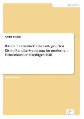 Fiebig |  RAROC: Kernstück einer integrierten Risiko-Rendite-Steuerung im modernen Firmenkunden-Kreditgeschäft | Buch |  Sack Fachmedien