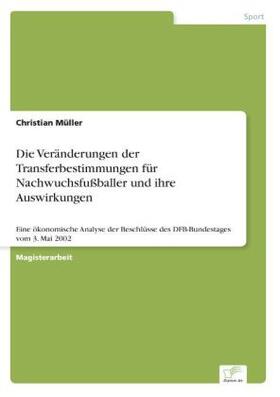 Müller |  Die Veränderungen der Transferbestimmungen für Nachwuchsfußballer und ihre Auswirkungen | Buch |  Sack Fachmedien