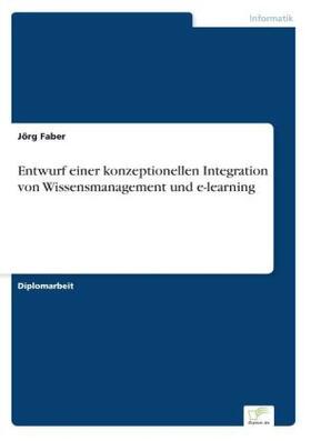 Faber |  Entwurf einer konzeptionellen Integration von Wissensmanagement und e-learning | Buch |  Sack Fachmedien