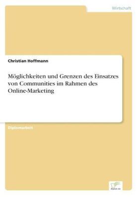 Hoffmann |  Möglichkeiten und Grenzen des Einsatzes von Communities im Rahmen des Online-Marketing | Buch |  Sack Fachmedien