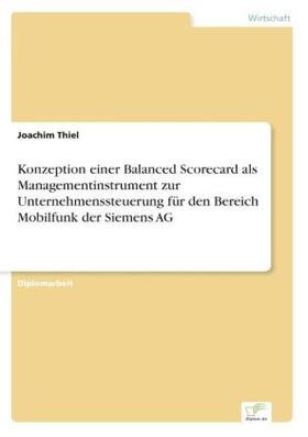 Thiel |  Konzeption einer Balanced Scorecard als Managementinstrument zur Unternehmenssteuerung für den Bereich Mobilfunk der Siemens AG | Buch |  Sack Fachmedien