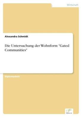 Schmidt |  Die Untersuchung der Wohnform "Gated Communities" | Buch |  Sack Fachmedien