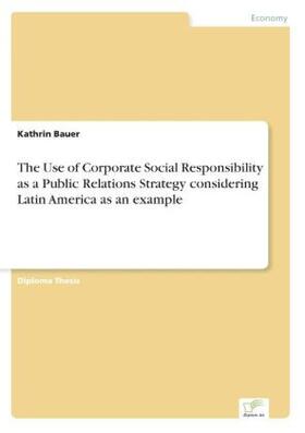 Bauer |  The Use of Corporate Social Responsibility as a Public Relations Strategy considering Latin America as an example | Buch |  Sack Fachmedien