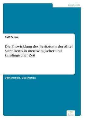 Peters |  Die Entwicklung des Besitztums der Abtei Saint-Denis in merowingischer und karolingischer Zeit | Buch |  Sack Fachmedien