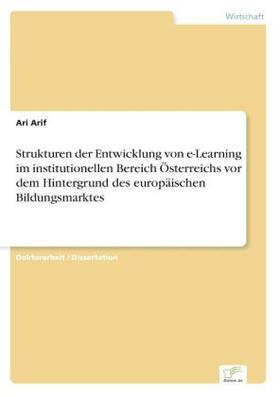 Arif |  Strukturen der Entwicklung von e-Learning im institutionellen Bereich Österreichs vor dem Hintergrund des europäischen Bildungsmarktes | Buch |  Sack Fachmedien