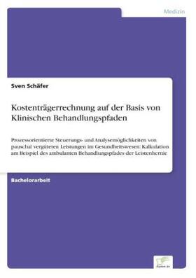 Schäfer |  Kostenträgerrechnung auf der Basis von Klinischen Behandlungspfaden | Buch |  Sack Fachmedien