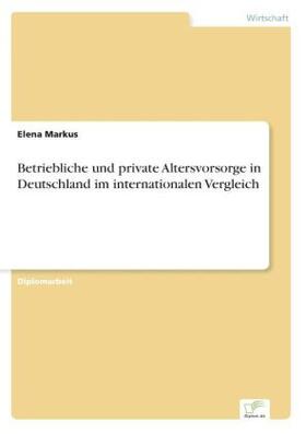 Markus |  Betriebliche und private Altersvorsorge in Deutschland im internationalen Vergleich | Buch |  Sack Fachmedien