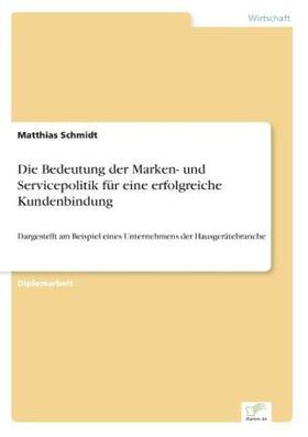 Schmidt |  Die Bedeutung der Marken- und Servicepolitik für eine erfolgreiche Kundenbindung | Buch |  Sack Fachmedien